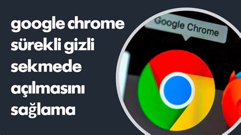 Google Chrome'da Gizli Modda Tarama Nasıl Yapılır?