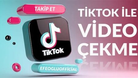 TikTok’ta Video Çekme ve Düzenleme İpuçları